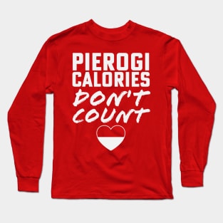 Pierogi Calories Don't Count Polish Dyngus Day Long Sleeve T-Shirt